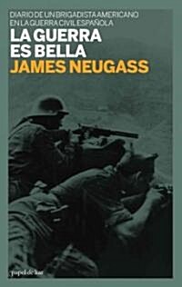 La Guerra Es Bella: Diario de Un Brigadista Americano En La Guerra Civil Espanola (Paperback)