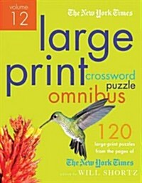 The New York Times Large-Print Crossword Puzzle Omnibus Volume 12: 120 Large-Print Easy to Hard Puzzles from the Pages of the New York Times (Paperback)