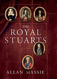 The Royal Stuarts: A History of the Family That Shaped Britain (Hardcover)