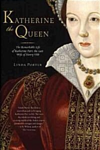 Katherine the Queen: The Remarkable Life of Katherine Parr, the Last Wife of Henry VIII (Paperback)
