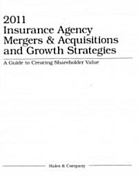 Insurance Agency Mergers & Acquisitions and Growth Strategies 2011 (Paperback)