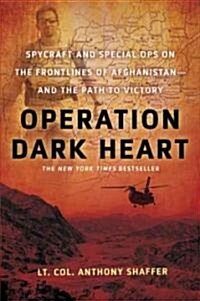 Operation Dark Heart: Spycraft and Special Ops on the Frontlines of Afghanistan -- And the Path to Victory (Paperback)