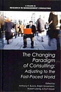 The Changing Paradigm of Consulting: Adjusting to the Fast-Paced World (Hc) (Hardcover, New)