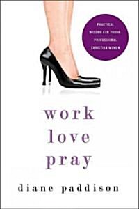 Work, Love, Pray: Practical Wisdom for Professional Christian Women and Those Who Want to Understand Them (Paperback)