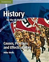 History for the IB Diploma: Causes, Practices and Effects of Wars (Paperback)