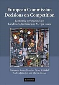 European Commission Decisions on Competition : Economic Perspectives on Landmark Antitrust and Merger Cases (Paperback)