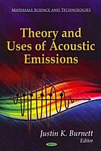 Theory & Uses of Acoustic Emissions (Hardcover, UK)