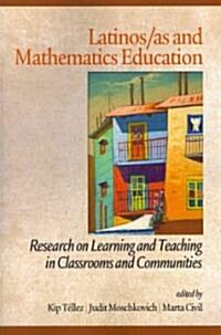 Latinos/As and Mathematics Education: Research on Learning and Teaching in Classrooms and Communities                                                  (Paperback)