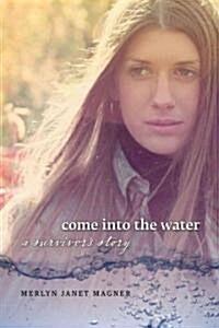 Come Into the Water: A Survivors Story (Paperback, New)