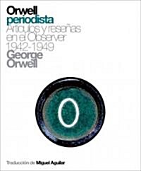 Orwell Periodista: Articulos y Resenas En El Observer 1942-1949 (Paperback)