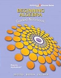 Guided Notebook for Trigsted/Bodden/Gallaher Beginning Algebra Mylab Math (Paperback)