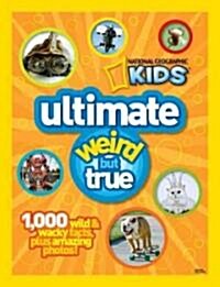 Ultimate Weird But True: 1,000 Wild & Wacky Facts and Photos (Library Binding)