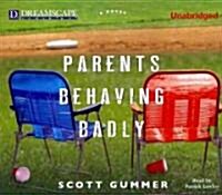 Parents Behaving Badly (Audio CD, Unabridged)