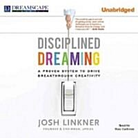 Disciplined Dreaming: A Proven System to Drive Breakthrough Creativity (Audio CD)