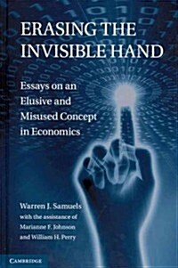 Erasing the Invisible Hand : Essays on an Elusive and Misused Concept in Economics (Hardcover)
