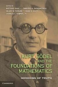 Kurt Godel and the Foundations of Mathematics : Horizons of Truth (Hardcover)