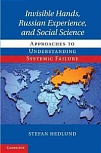 Invisible Hands, Russian Experience, and Social Science : Approaches to Understanding Systemic Failure (Hardcover)