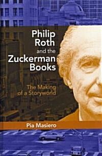 Philip Roth and the Zuckerman Books: The Making of a Storyworld (Hardcover)