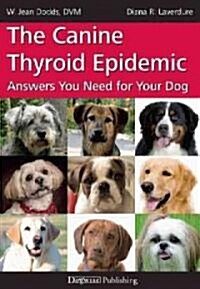 The Canine Thyroid Epidemic: Answers You Need for Your Dog (Paperback)