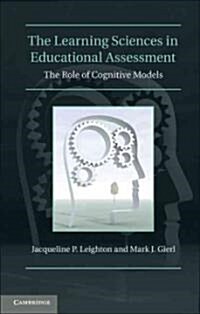 The Learning Sciences in Educational Assessment : The Role of Cognitive Models (Hardcover)