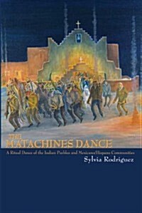 The Matachines Dance: A Ritual Dance of the Indian Pueblos and Mexicano/Hispano Communities (Paperback, Revised)