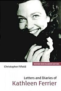 Letters and Diaries of Kathleen Ferrier : Revised and Enlarged Edition (Paperback)