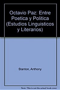Octavio Paz: Entre Poetica y Politica (Paperback)
