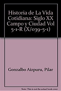 Historia de La Vida Cotidiana: Siglo XX Campo y Ciudad Vol 5-1-R (Paperback)