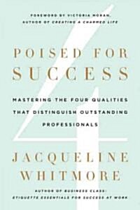 Poised for Success: Mastering the Four Qualities That Distinguish Outstanding Professionals (Hardcover)