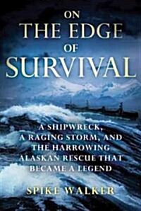 On the Edge of Survival: A Shipwreck, a Raging Storm, and the Harrowing Alaskan Rescue That Became a Legend (Paperback)