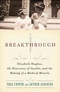 Breakthrough: Elizabeth Hughes, the Discovery of Insulin, and the Making of a Medical Miracle (Paperback)