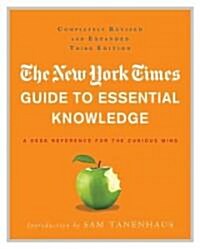 The New York Times Guide to Essential Knowledge: A Desk Reference for the Curious Mind (Hardcover, 3, Revised and Exp)