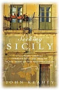 Seeking Sicily: A Cultural Journey Through Myth and Reality in the Heart of the Mediterranean (Hardcover)