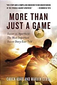More Than Just a Game: Soccer vs. Apartheid: The Most Important Soccer Story Ever Told (Paperback)