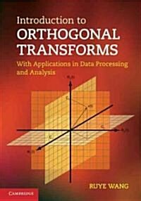 Introduction to Orthogonal Transforms : With Applications in Data Processing and Analysis (Hardcover)