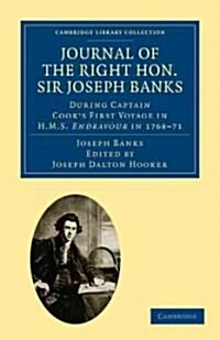 Journal of the Right Hon. Sir Joseph Banks Bart., K.B., P.R.S. : During Captain Cooks First Voyage in HMS Endeavour in 1768–71 to Terra del Fuego, Ot (Paperback)