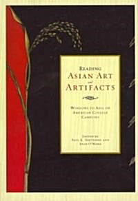 Reading Asian Art and Artifacts: Windows to Asia on American College Campuses (Hardcover)