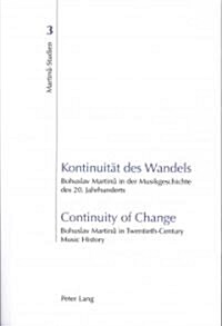 Kontinuitaet Des Wandels- Continuity of Change: Bohuslav Martinů In Der Musikgeschichte Des 20. Jahrhunderts- Bohuslav Martinů In Twentieth- (Paperback)