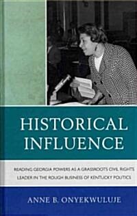 Historical Influence: Reading Georgia Powers as a Grassroots Civil Rights Leader in the Rough Business of Kentucky Politics (Hardcover)