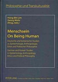 Menschsein- On Being Human: Deutsche Und Koreanische Studien Zu Epistemologie, Anthropologie, Ethik Und Politischer Philosophie- German and Korean (Hardcover)