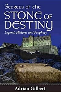 Secrets of the Stone of Destiny: Legend, History, and Prophecy (Paperback)