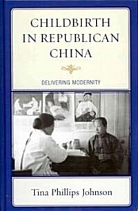 Childbirth in Republican China: Delivering Modernity (Hardcover)