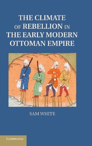 The Climate of Rebellion in the Early Modern Ottoman Empire (Hardcover)
