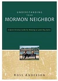 Understanding Your Mormon Neighbor: A Quick Christian Guide for Relating to Latter-Day Saints (Paperback)