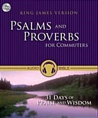 Psalms and Proverbs for Commuters-KJV: 31 Days of Praise and Wisdom (Audio CD)