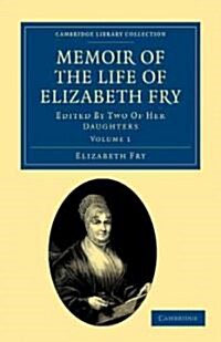 Memoir of the Life of Elizabeth Fry : With Extracts from Her Journal and Letters (Paperback)