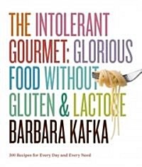 The Intolerant Gourmet: Glorious Food Without Gluten and Lactose (Hardcover)