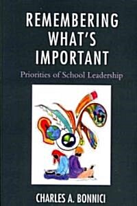 Remembering Whats Important: Priorities of School Leadership (Paperback)