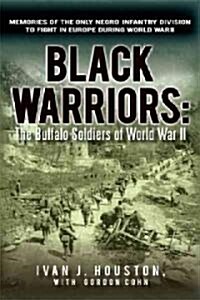 Black Warriors: The Buffalo Soldiers of World War II Memories of the Only Negro Infantry Division to Fight in Europe During World War (Paperback)