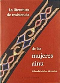 La Literatura de Resistencia de Las Mujeres Ainu (Paperback)